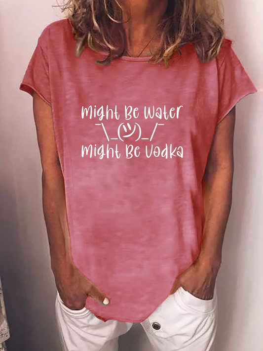 Women's Might Be Water Might Be Vodka T-shirt